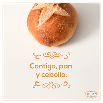 Contigo, pan y cebolla.