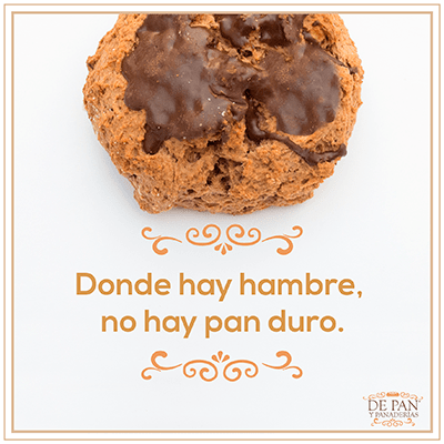 Donde hay hambre, no hay pan duro.